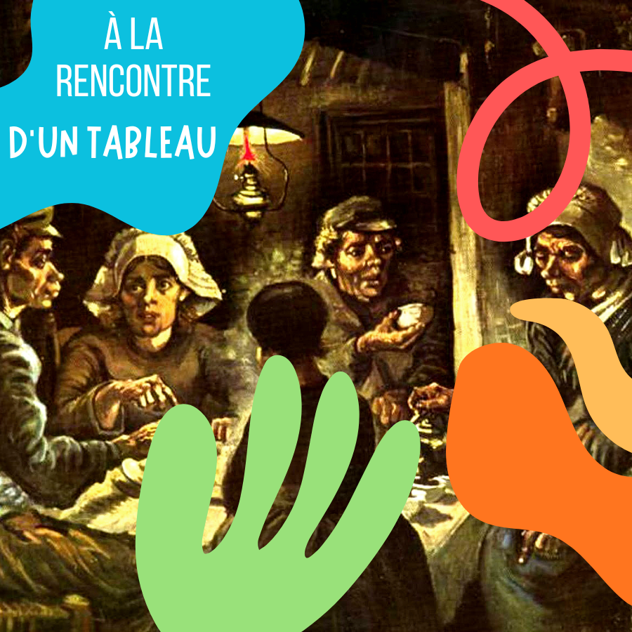 À LA RENCONTRE D'UN TABLEAU Les mangeurs de pomme de terre de Vincent Van Gogh